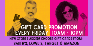 Gift Card Promotion Every Friday 10am to 10pm